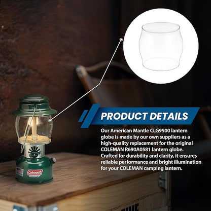 American Mantle Lantern Globe Replacement Height: 5¼" (133.35mm) Diameter 4 7⁄8" (123.83mm) | Clear Borosilicate Glass Fits Coleman Lanterns 214 282 285-700 288 321 355 5150-5159